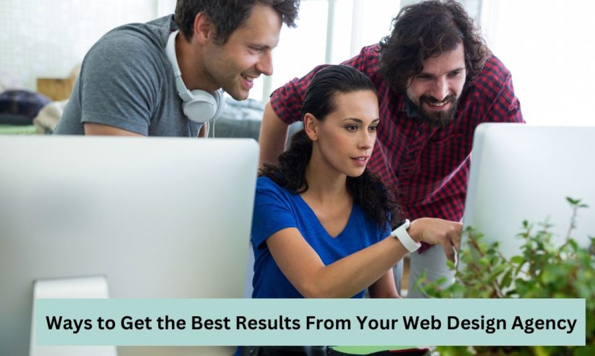 Ways to Get the Best Results From Your Web Design Agency